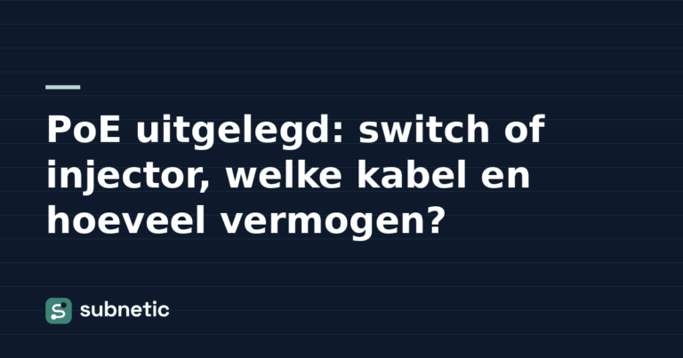 PoE uitgelegd: switch of injector, welke kabel en hoeveel vermogen? – Subnetic kennisbank